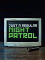 Just a Regular Night Patrol