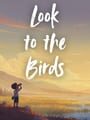 Look to the Birds