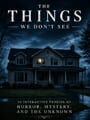 The Things We Don't See: 10 Interactive Stories of Horror, Mystery, and the Unknown