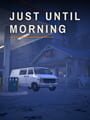 Just Until Morning