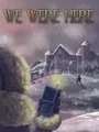 We Were Here