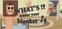 What's under your blanket !?
