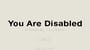 You Are Disabled