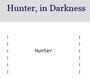Hunter, in Darkness