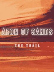 Aeon of Sands: The Trail
