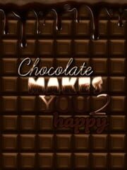 Chocolate makes you happy 2