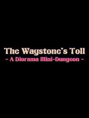 The Waystone's Toll: A Diorama Mini-Dungeon cover
