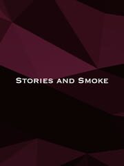 Stories and Smoke