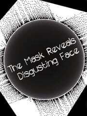 The Mask Reveals Disgusting Face