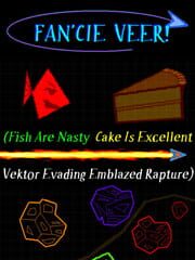 Fan'cie Veer! (Fish Are Nasty, Cake Is Excellent Vektor Evading Emblazed Rapture) cover