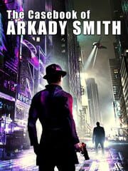 The Casebook of Arkady Smith