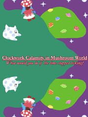 Clockwork Calamity in Mushroom World: What would you do if the time stopped ticking?