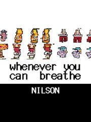 Whenever You Can Breathe