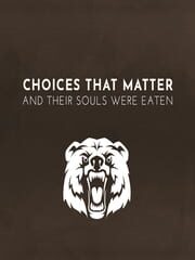 Choices That Matter: And Their Souls Were Eaten