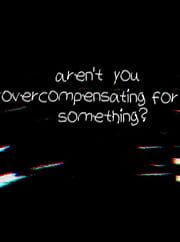 Aren't You Overcompensating for Something? cover