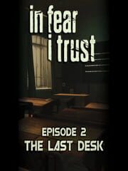 In Fear I Trust: Episode 2 - The Last Desk