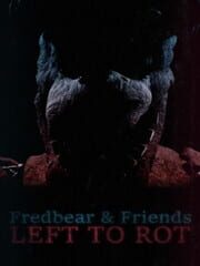 Fredbear and Friends: Left to Rot cover