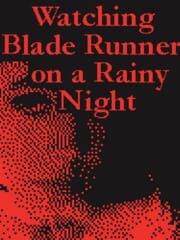 Watching Blade Runner on a Rainy Night