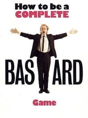 How to Be a Complete Bastard