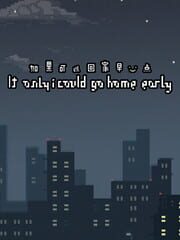 If Only I Could Go Home Early cover