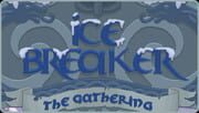 Ice Breaker: The Gathering