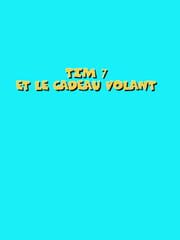 Tim 7: Et Le Cadeau Volant