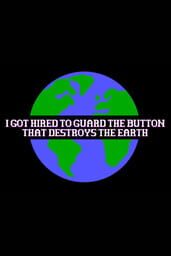 I Got Hired To Guard The Button That Destroys The Earth cover