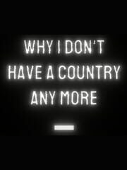 Why I Don't Have a Country Any More