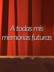 A todas mis memorias futuras