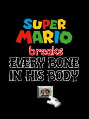 Mario Breaks Every Bone in His Body cover