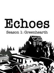 Echoes: Season 1 - Greenhearth