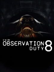 I'm on Observation Duty 8