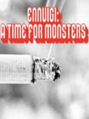 Ennuigi: A Time for Monsters