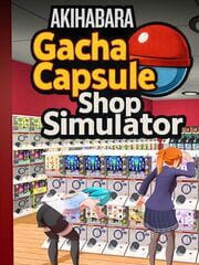 Gacha Capsule Shop Simulator: Akihabara cover