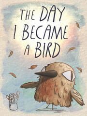 The Day I Became a Bird