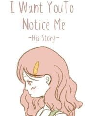 I Want You To Notice Me: His Story