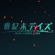 Seikimatsu Days: Our Era’s End