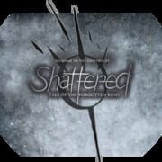 Shattered: Tale of the Forgotten King
