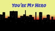 You're My Hero