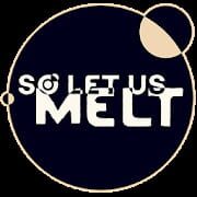 So Let Us Melt