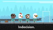 Indecision.