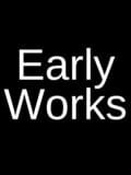 Early Works