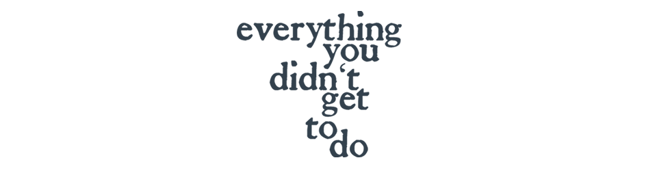 Game cover: Everything You Didn't Get to Do