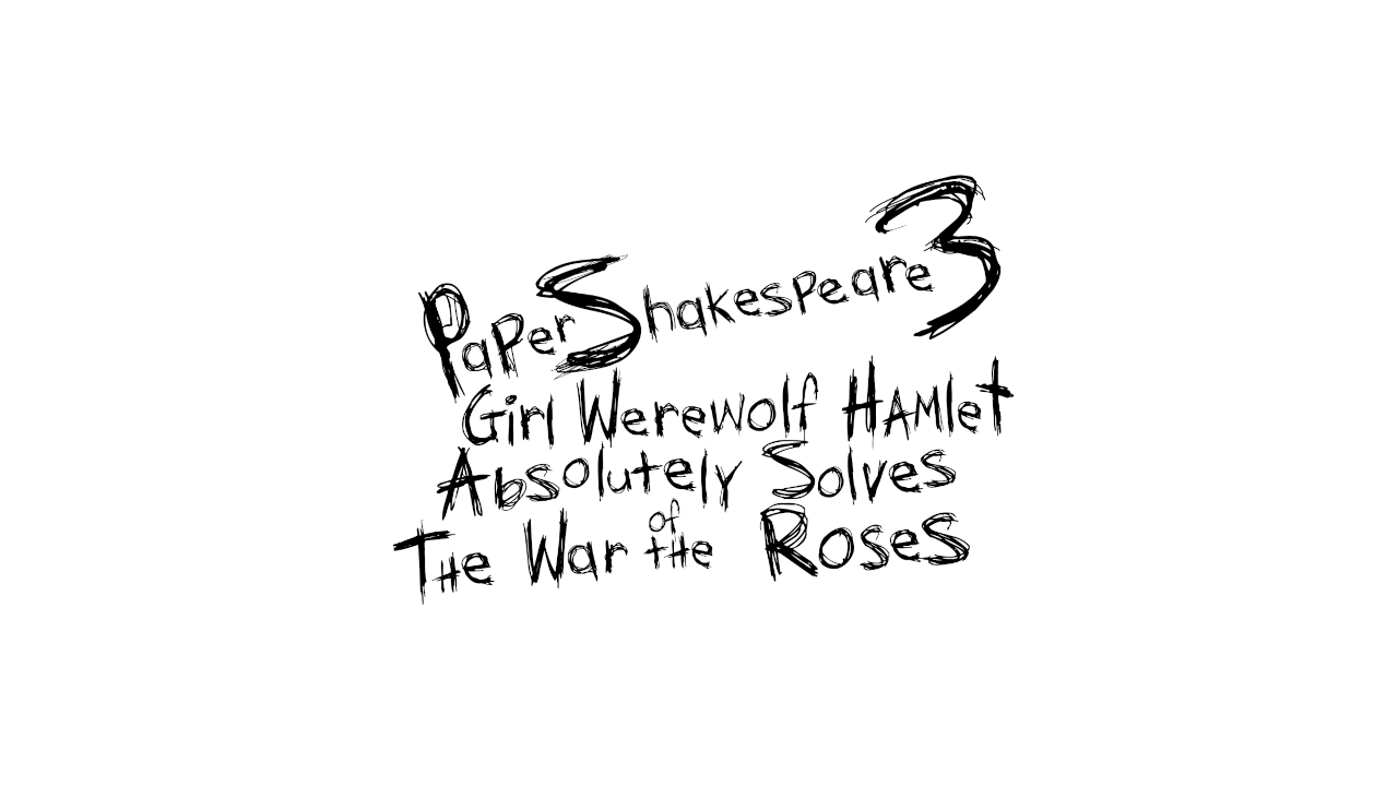 Game cover: Paper Shakespeare 3: Girl Werewolf Hamlet Absolutely Solves the War of the Roses