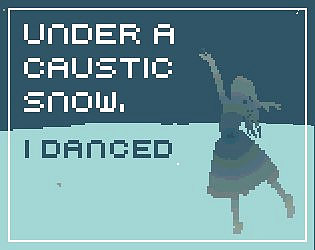 Game cover: Under a Caustic Snow, I Danced