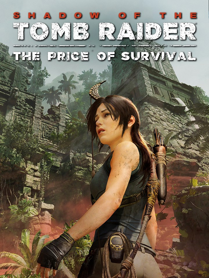 Shadow of the Tomb Raider: The Price of Survival Shadow of the Tomb Raider: The Price of Survival