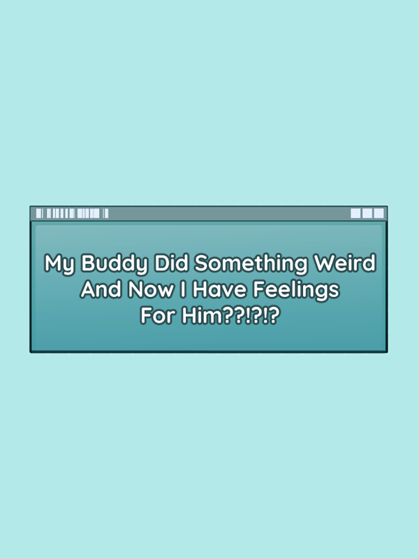 Game cover: My Buddy Did Something Weird And Now I Have Feelings For Him??!?!?