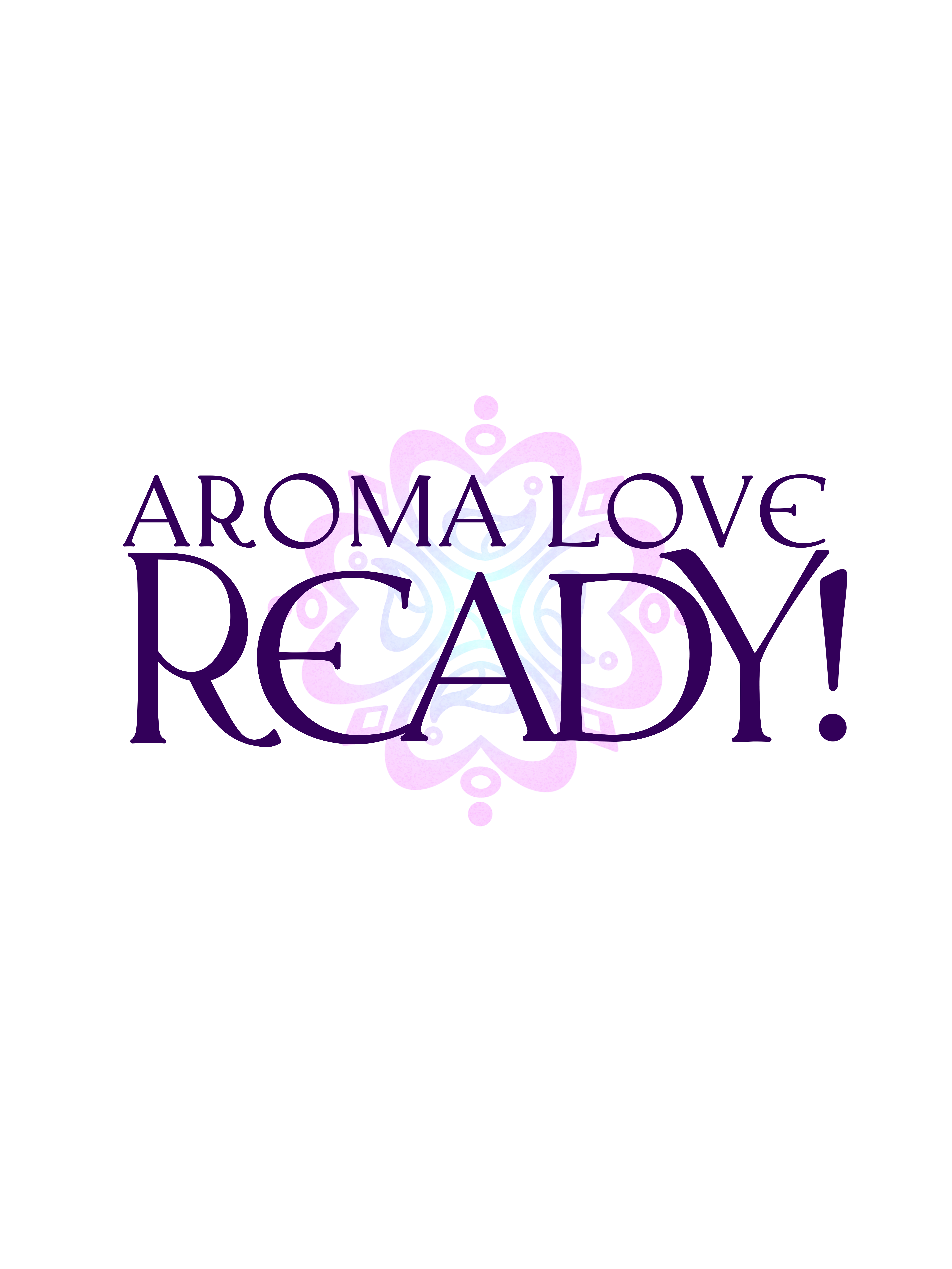 Aroma Love Ready!