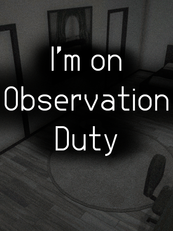 I'm on Observation Duty