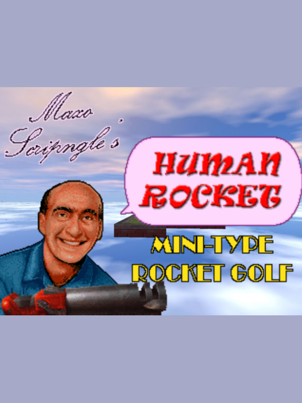 Game cover: Maxo Scringle's "Human Rocket" Mini-Type Rocket Golf